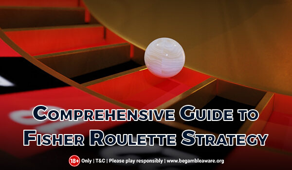 A Comprehensive Guide to the Fisher Roulette Strategy