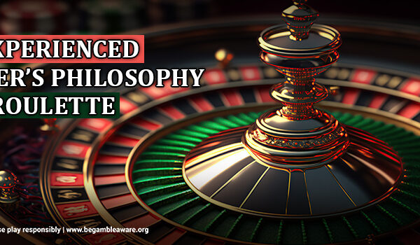 An Experienced Player’s Philosophy for Roulette